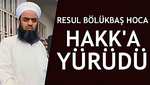 Resul Bölükbaş Hoca Hakk'a Yürüdü