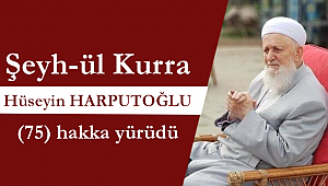 Şeyh-ül Kurra Hüseyin HARPUTOĞLU (75) hakka yürüdü