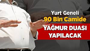 Yurt geneli 90 bin camide yağmur duası yapılacak 