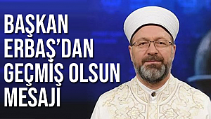 Başkan ERBAŞ Ali ERBAŞ geçmiş olsun mesajı yayınladı.
