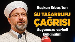 Başkan Erbaş’tan 'suyumuzu verimli kullanalım' çağrısı