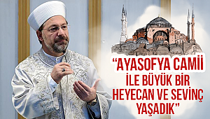 Erbaş, “Ayasofya Camii ile büyük bir heyecan ve sevinç yaşadık”