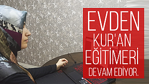  Evden Kur'an eğitimleri devam ediyor