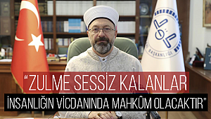 “Zulme sessiz kalanlar, insanlığın vicdanında ilelebet mahkûm olacaktır”