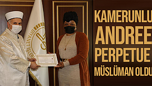 Andree Perpetue Kelime-i Şehâdet getirerek Müslüman oldu