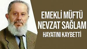 Emekli Müftü Nevzat Sağlam Hoca vefat etti