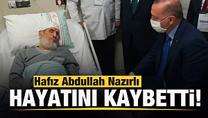 Hafız Abdullah Nazırlı hayatını kaybetti