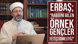 “Rabbini bilen örnek gençler yetiştirmeliyiz” 