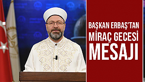 Başkan Erbaş’tan Miraç Gecesi mesajı