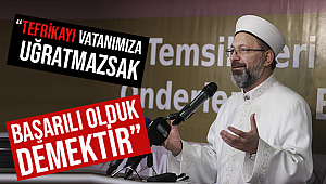 ERBAŞ;“Tefrikayı vatanımıza uğratmazsak başarılı olduk demektir”