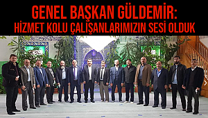 Güldemir: Hizmet Kolu Çalışanlarımızın Sesi Olduk