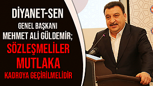 GÜLDEMİR;Sözleşmeliler Mutlaka Kadroya Geçirilmelidir