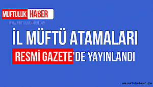 İl Müftü Atamaları Resmi Gazete'de