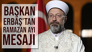 Başkan Erbaş’tan Ramazan Ayı Mesajı 
