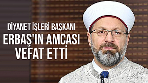 Diyanet İşleri Başkanı Erbaş'ın amcası vefat etti