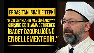 Diyanet İşleri Başkanı Erbaş’tan İsrail'e tepki