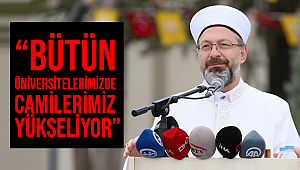 ERBAŞ;“Bütün üniversitelerimizde camilerimiz yükseliyor”