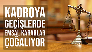 Kadroya Geçişlerde Emsal Kararlar Çoğalıyor