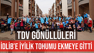 TDV Gönüllülerimiz İdlib’e İyilik Tohumu Ekmeye Gitti