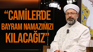 ERBAŞ;“Bayram namazlarımızı kılacağız”