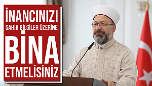 ERBAŞ “İnancınızı sahih bilgiler üzerine bina etmelisiniz”