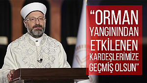“Orman yangınından etkilenen kardeşlerimize geçmiş olsun”