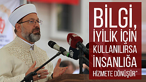 ERBAŞ“Bilgi, iyilik için kullanılırsa insanlığa hizmete dönüşür”