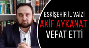 Vaiz Akif AYKANAT vefat etti