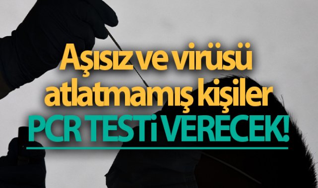 Aşısız ve virüsü atlatmamış vatandaşlar uçak seyahatlerinden önce PCR testi verecek