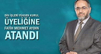 Din İşleri Yüksek Kurul Üyeliğine Fatih Mehmet Aydın atandı