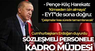 Cumhurbaşkanı Erdoğan'dan sözleşmeli personele kadro müjdesi