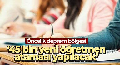Cumhurbaşkanı Erdoğan: ‘45 bin yeni öğretmen ataması yapılacak’