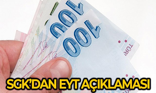 SGK: 'EYT’nin 3 yıldan az hizmeti bulunan çalışanları kapsamadığı iddiaları gerçeği yansıtmamaktadır'