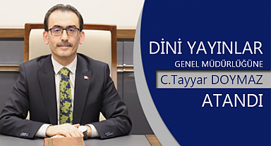 Dini Yayınlar Genel Müdürlüğüne Cafer Tayyar DOYMAZ atandı