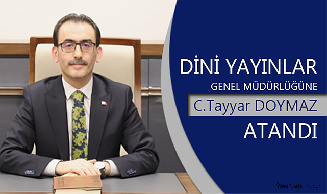 Dini Yayınlar Genel Müdürlüğüne Cafer Tayyar DOYMAZ atandı