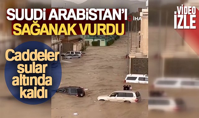Suudi Arabistan'ı sağanak yağış vurdu, caddeler sular altında kaldı