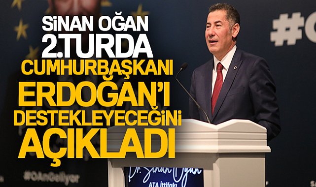 Sinan Oğan: '2.turda Cumhurbaşkanı Erdoğan'ı destekleyeceğiz'