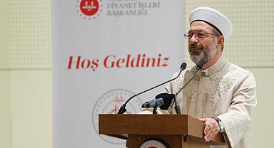 Erbaş, “Amacımız insanımızı doğru dini bilgiyle buluşturmak