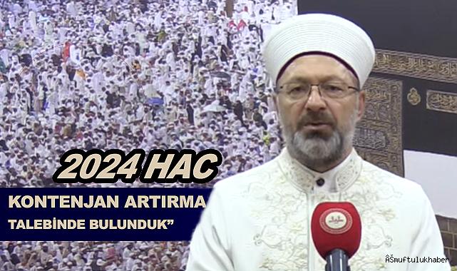 Erbaş: Hac kontenjanımızın artırılması talebinde bulunduk