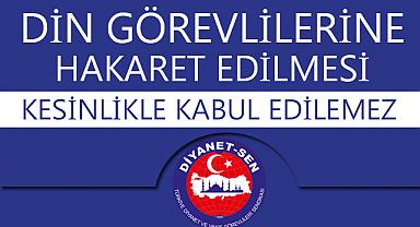 Din görevlilerine hakaret kesinlikle kabul edilemez.