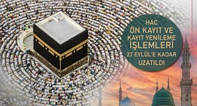 Hac ön kayıt ve kayıt yenileme işlemleri 27 Eylül'e kadar uzatıldı