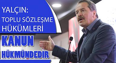 Yalçın: Toplu Sözleşme Hükümleri Kanun Hükmündedir