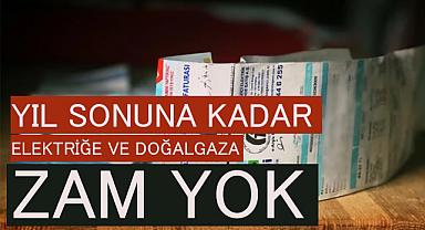 Yılbaşına kadar elektriğe ve doğalgaza zam yok