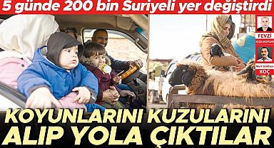 5 günde 200 bin Suriyeli yer değiştirdi.