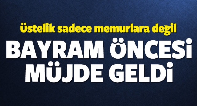 Memur ve emekliye bayram öncesi müjde!