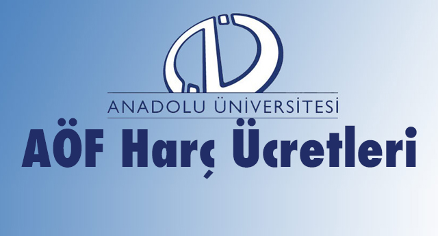 AÖF harç ücretleri ne kadar? (2016) AÖF ücretleri hangi bankaya yatacak?