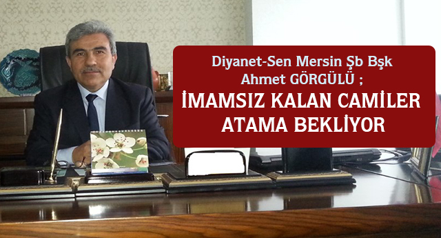 Başkan GÖRGÜLÜ;İmamsız Kalan Camiler Atama Bekliyor