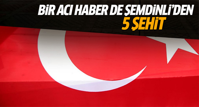 Şemdinli'den çok acı haber: 5 şehit!