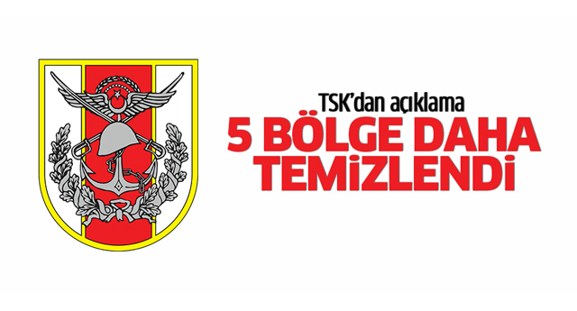TSK'dan açıklama: 5 bölge daha temizlendi