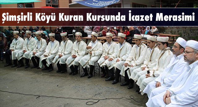 İkizdere Şimşirli Köyü Kuran Kursunda İcazet Merasimi